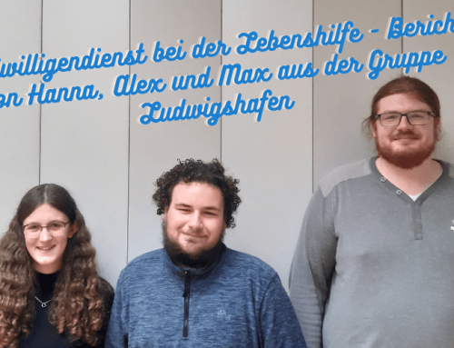 #83 Freiwilligendienst bei der Lebenshilfe – Bericht von Hanna, Alex und Max aus der Gruppe Ludwigshafen